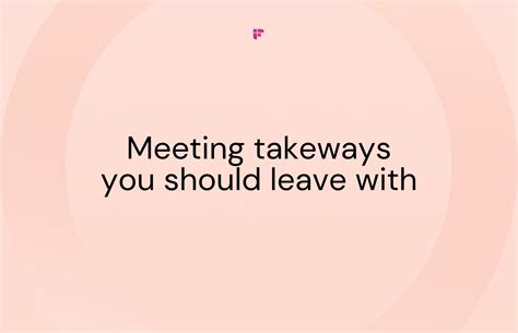 meeting takeaways  points  attendee  leave