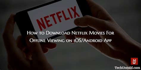 netflix movies  offline viewing  iosandroid app