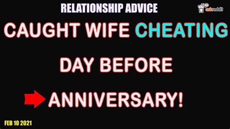 Cheating Wife Caught Cheating Day Before Our Anniversary Youtube