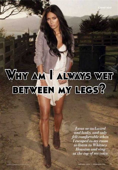 Why Am I Always Wet Between My Legs