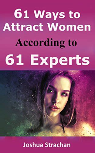 61 ways to attract women according to 61 experts the ultimate