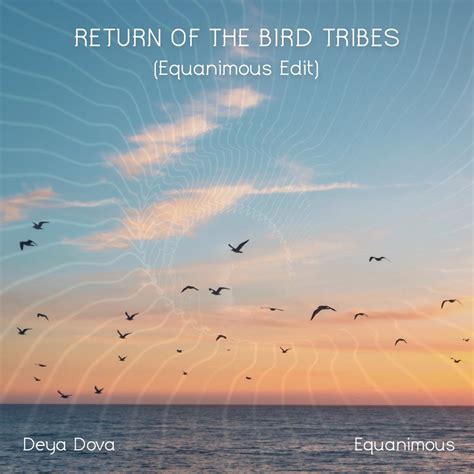 return   bird tribes equanimous edit single  deya dova