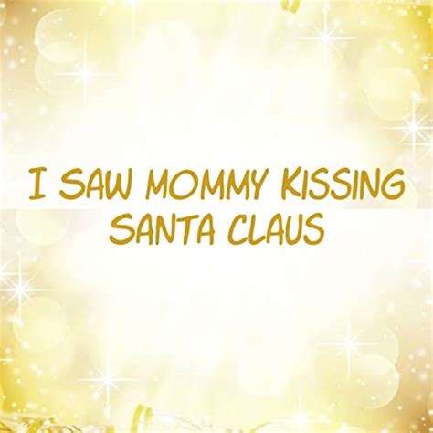 I Saw Mommy Kissing Santa Claus By I Saw Mommy Kissing Santa Claus On