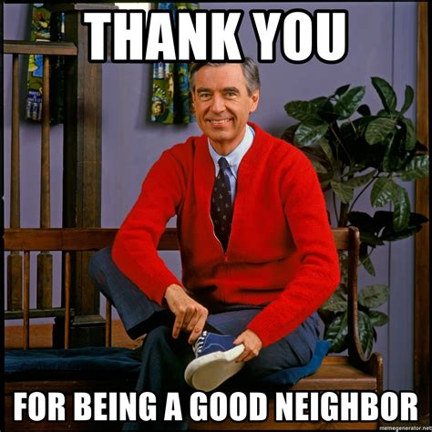 Thank You For Being A Good Neighbor Can You Say Grumpy