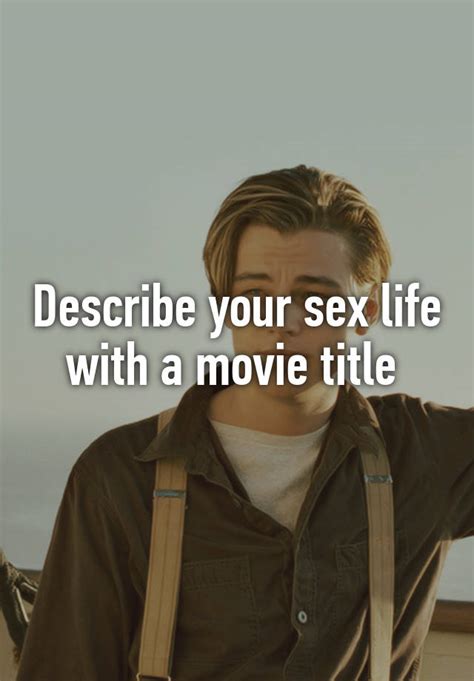 describe your sex life with a movie title