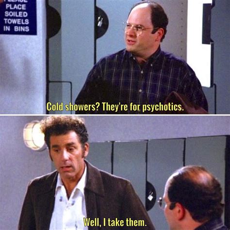 Cold Showers They Re For Psychotics Seinfeld Memes