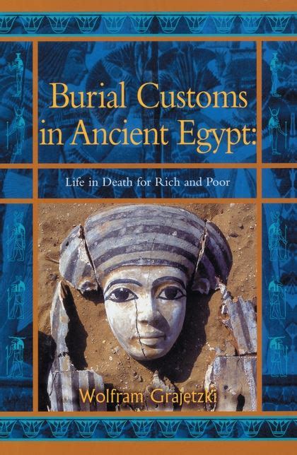 burial customs in ancient egypt life in death for rich and poor bcp