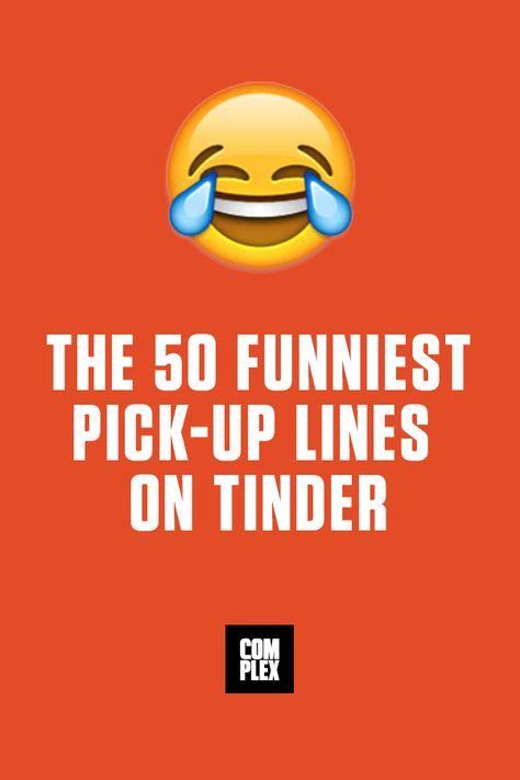 The 50 Funniest Pick Up Lines On Tinder Pick Up Lines