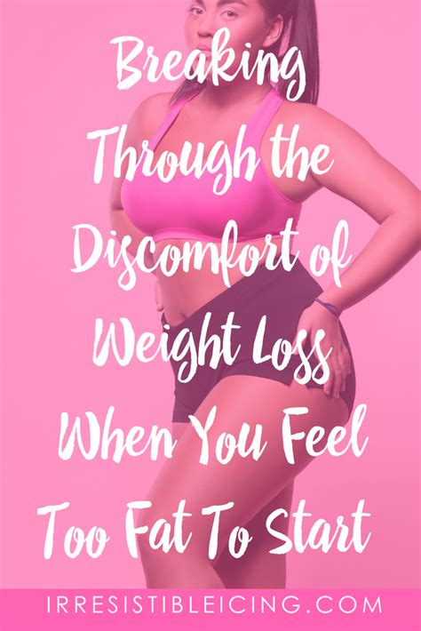 Breaking Through The Discomfort Of Weight Loss When You Feel Too Fat To