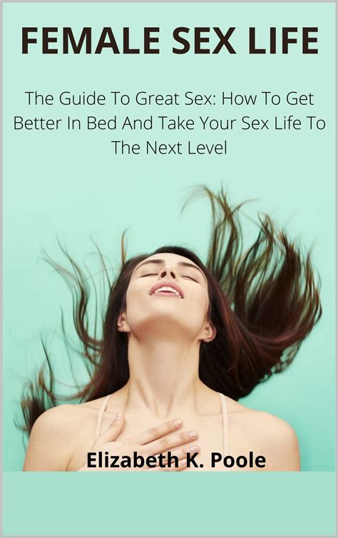 Female Sex Life The Guide To Great Sex How To Get Better In Bed And