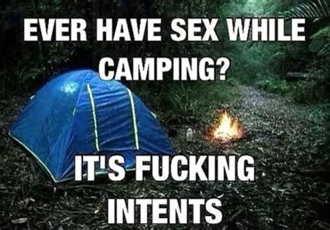 2 Ever Have Sex While Camping I It S Fucking Intents Ifunny
