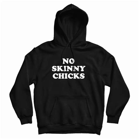 get it now no skinny chicks hoodie for men s and women s