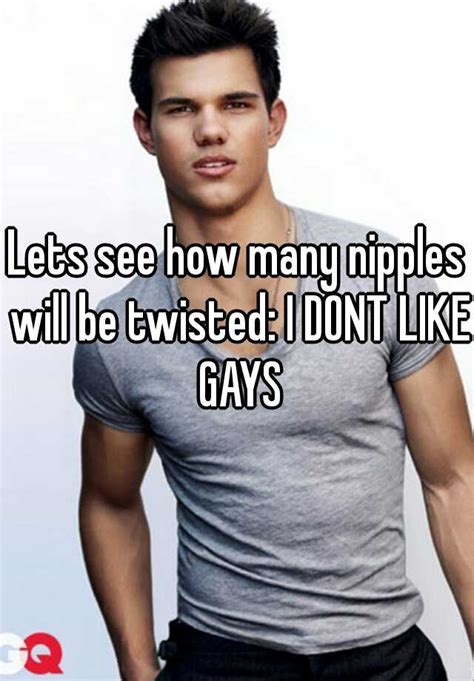 Lets See How Many Nipples Will Be Twisted I Dont Like Gays