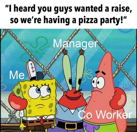 I Heard You Guys Wanted A Raise So Were Having A Pizza Party Ifunny