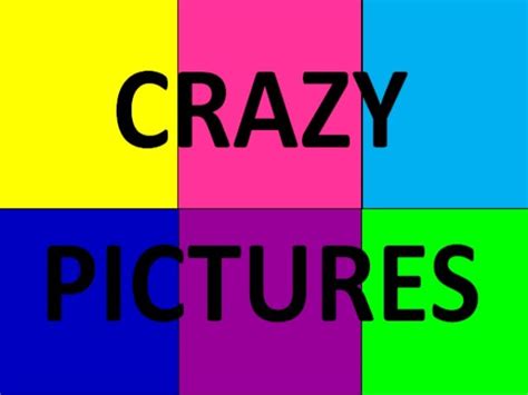 crazy pictures