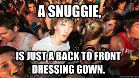 A Snuggie Is Just A Back To Front Dressing Gown Sudden Clarity