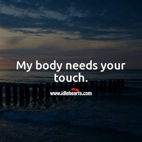 My Body Needs Your Touch I Miss Your Touch Body Quotes Miss Your Touch