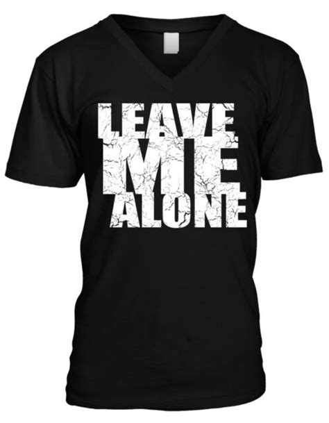 Leave Me Alone Don T Bother Me Funny Sayings Mens V Neck