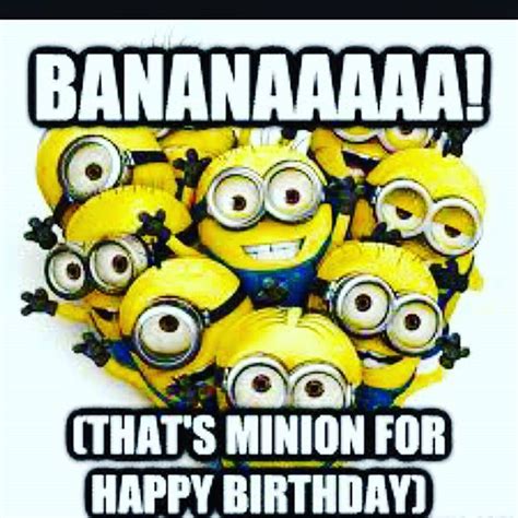 Bananaaaaa That S Minion For Happy Birthday Pictures