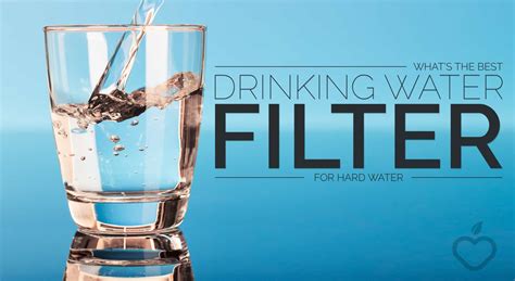 whats   drinking water filter  hard water