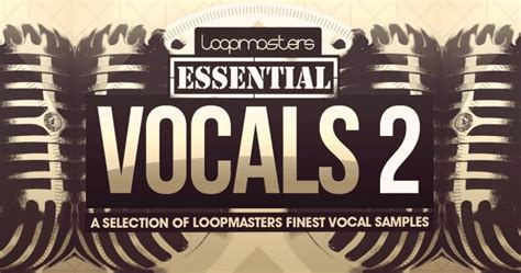 essential vocals 2 sample pack by loopmasters released