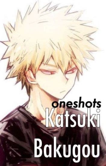 Katsuki Bakugou [male Reader] Oneshots 🖕🖕🖕 Wattpad
