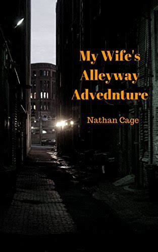 My Wifes Alleyway Adventure The Cuckold Chronicles By Nathan Cage
