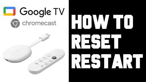 chromecast  google tv   restart   reset chromecast