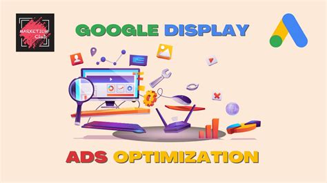 optimize google display campaigns  guide