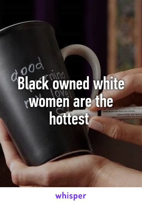 black owned white women are the hottest