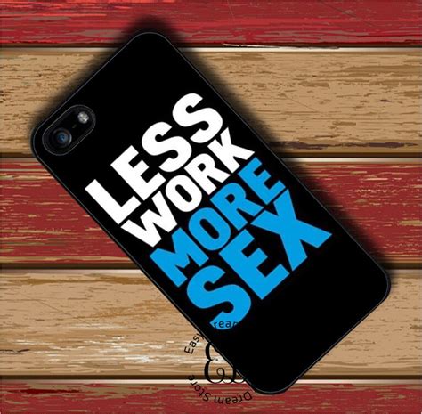 Less Work More Sex Cover Case For Iphone X 4s 5 5s Se 5c 6 6s 7 8 Plus