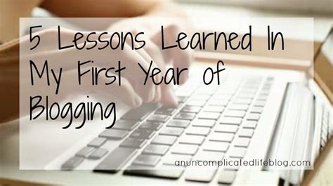 uncomplicated life blog  lessons learned    year  blogging