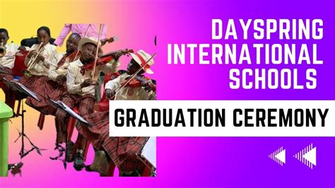 graduation ceremony dayspring international schools youtube