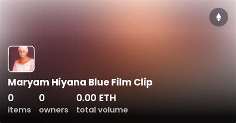 maryam hiyana blue film clip collection opensea