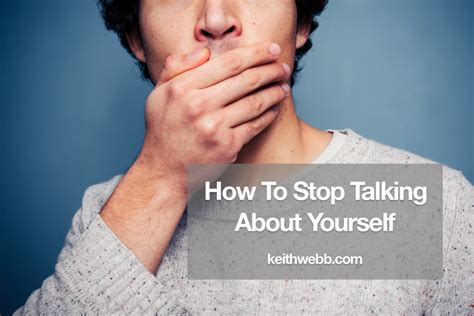 How To Stop Talking About Yourself Keith Webb