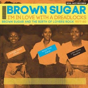 brown sugar reggaeim  love   dreadlocks brown sugar   birth  lovers rock