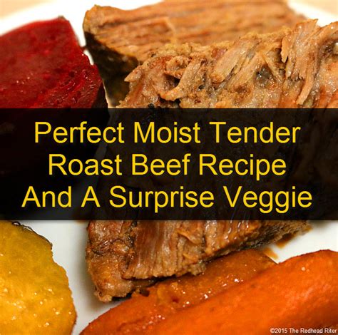 Perfect Moist Tender Roast Beef Recipe And A Surprise Veggie