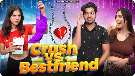 Crush Vs Best Friend Abhishek Kohli Youtube
