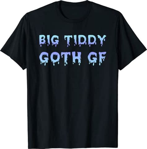 big tiddy goth gf girlfriend witchy gothic meme t shirt uk