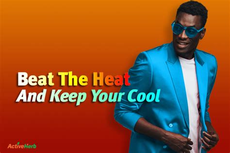Beat The Heat And Keep Your Cool Activeherb Blog
