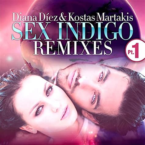 sex indigo remixes part 1 by diana diez kostas martakis on amazon