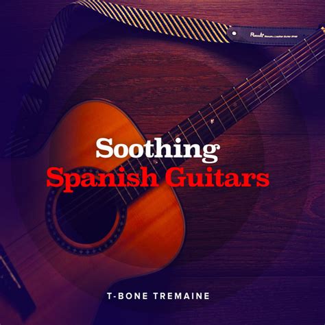 Soothing Spanish Guitars Album By T Bone Tremaine Spotify