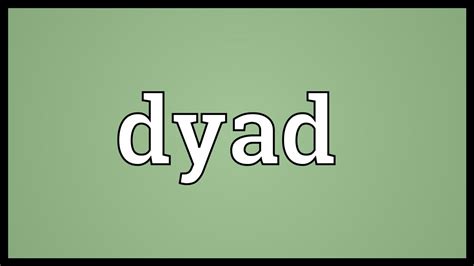 dyad meaning youtube