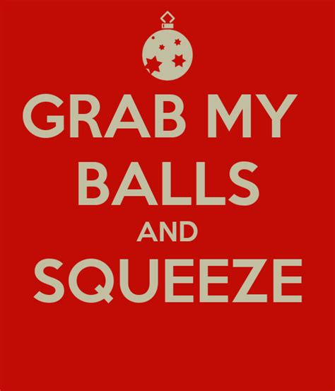 Grab My Balls And Squeeze Poster Mo Keep Calm O Matic