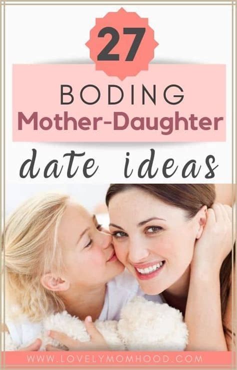 27 Bonding Mother Daughter Date Ideas For Daughters Of All Ages In 2020