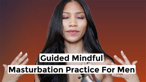 Guided Mindful Masturbation Practice For Men Youtube