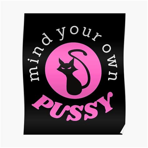 Mind Your Own Pussy Poster For Sale By Katyswonderland Redbubble
