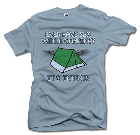 Am T Shirts Ever Have Sex While Camping It S Intents Funny