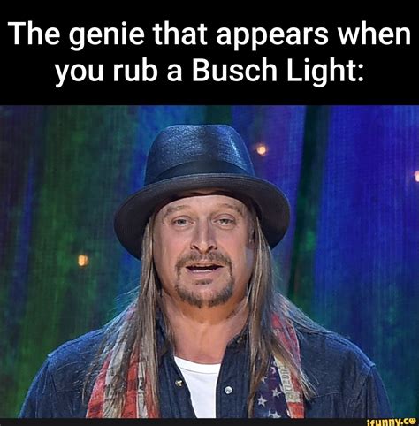 the genie that appears when you rub a busch light ifunny