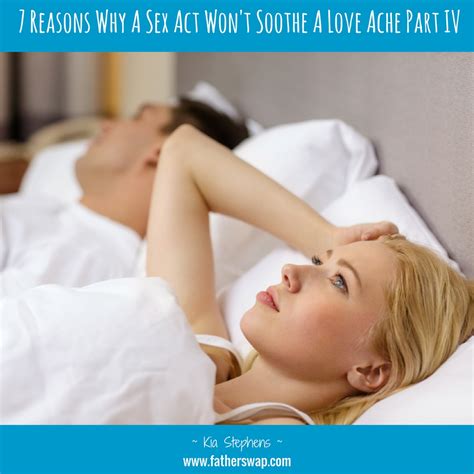 7 reasons why a sex act won t soothe a love ache part ivthe father swap blog